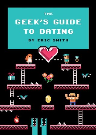 A Geeks Guide To Dating